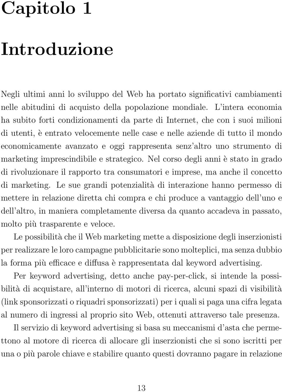 oggi rappresenta senz altro uno strumento di marketing imprescindibile e strategico.