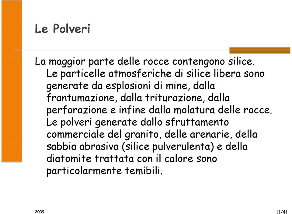 triturazione, dalla perforazione e infine dalla molatura delle rocce.