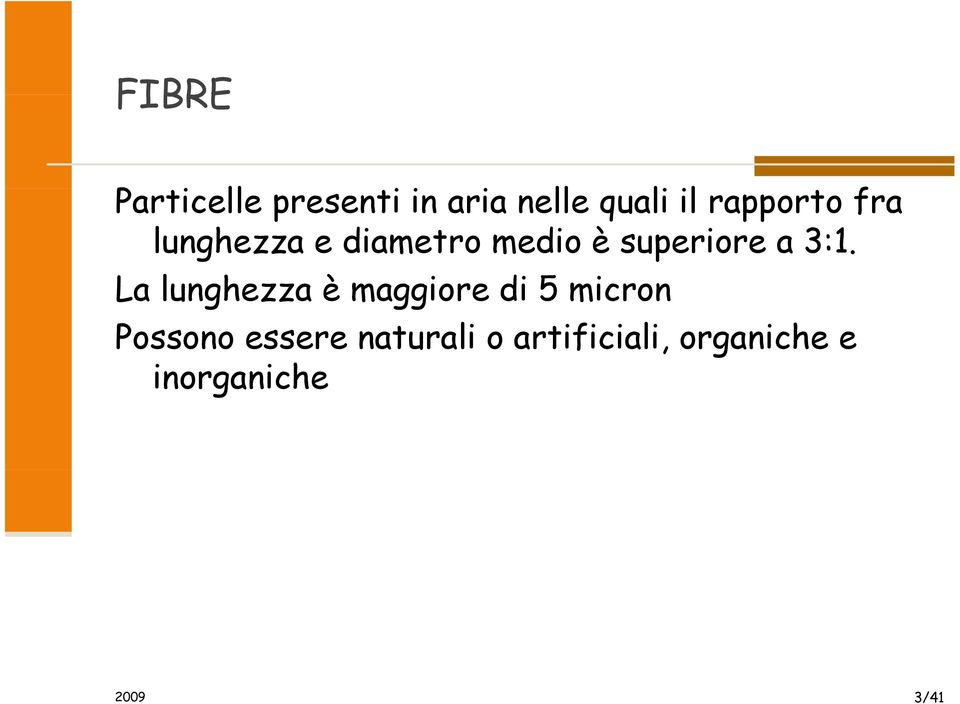 3:1. La lunghezza è maggiore di 5 micron Possono