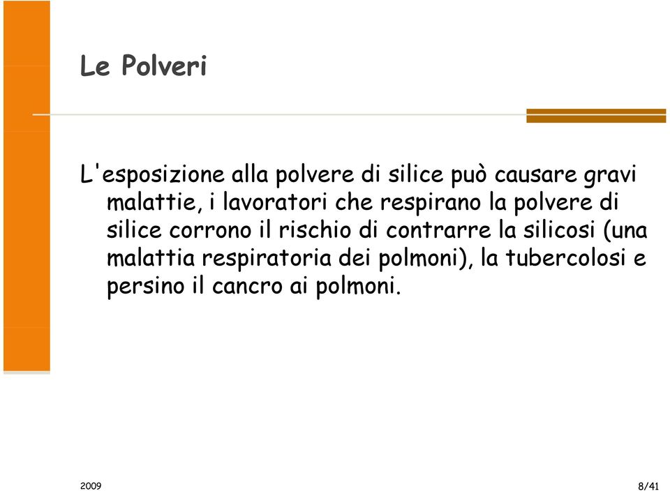 il rischio di contrarre la silicosi (una malattia respiratoria dei