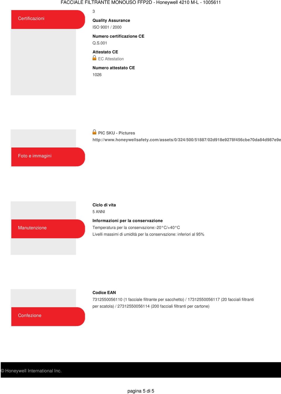 jpg Foto e immagini Ciclo di vita 5 ANNI Manutenzione Informazioni per la conservazione Temperatura per la conservazione:-20 C/+40 C Livelli massimi di umidità per la conservazione: