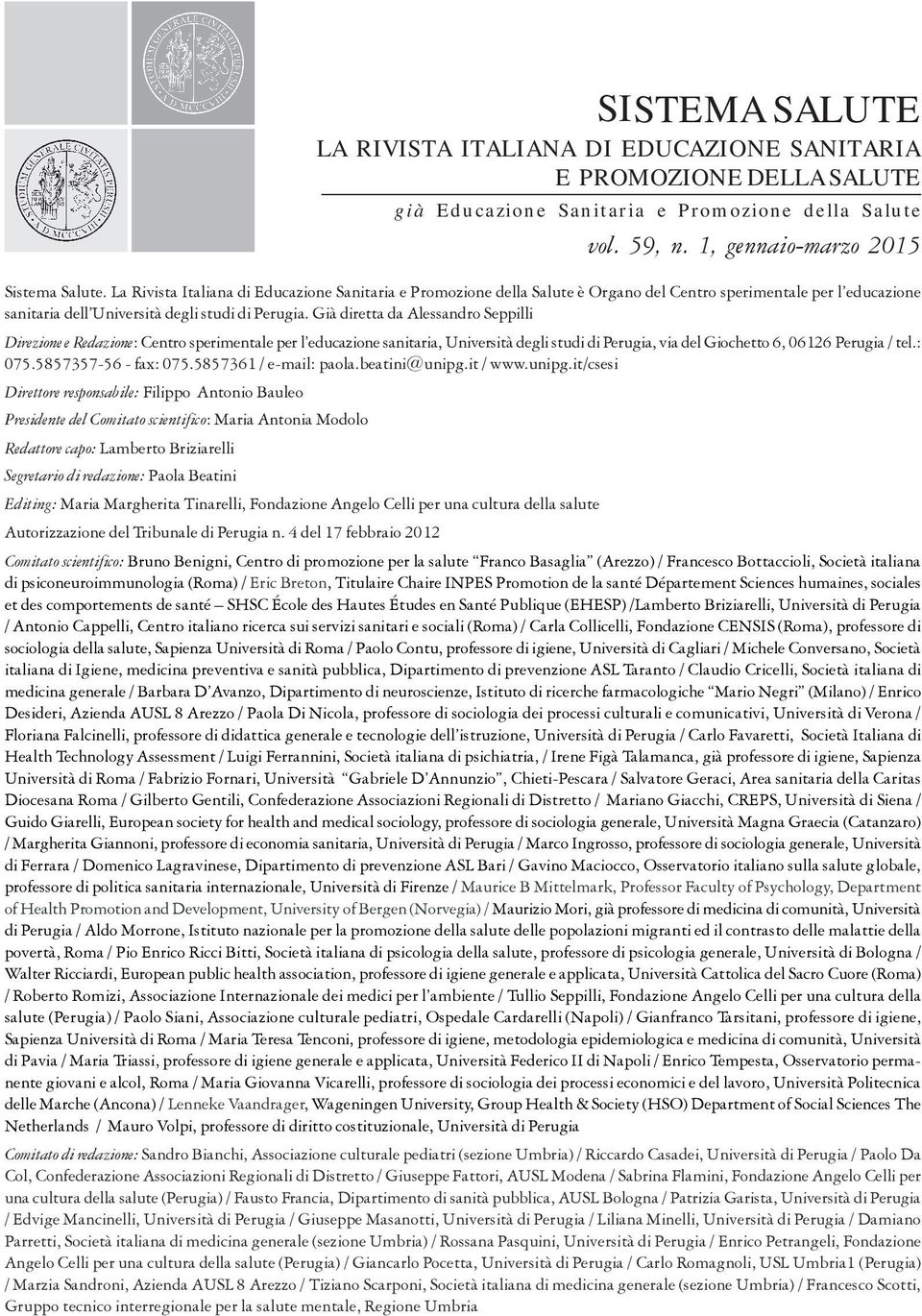 Già diretta da Alessandro Seppilli Direzione e Redazione: Centro sperimentale per l educazione sanitaria, Università degli studi di Perugia, via del Giochetto 6, 06126 Perugia / tel.: 075.