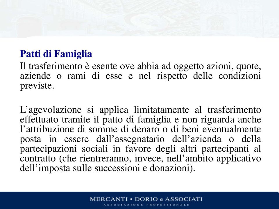 L agevolazione si applica limitatamente al trasferimento effettuato tramite il patto di famiglia e non riguarda anche l attribuzione di