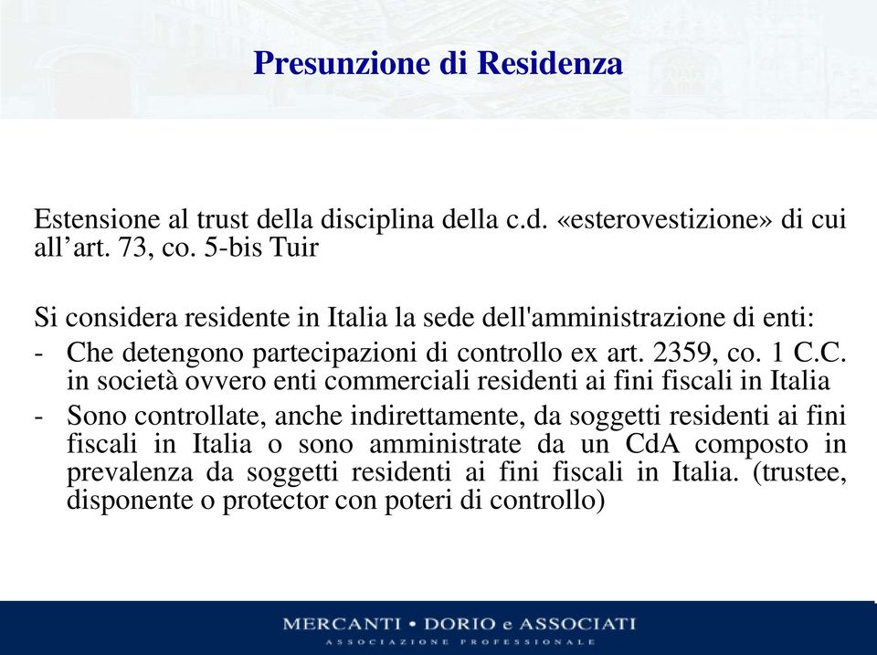 1 C.C. in società ovvero enti commerciali residenti ai fini fiscali in Italia - Sono controllate, anche indirettamente, da soggetti residenti ai