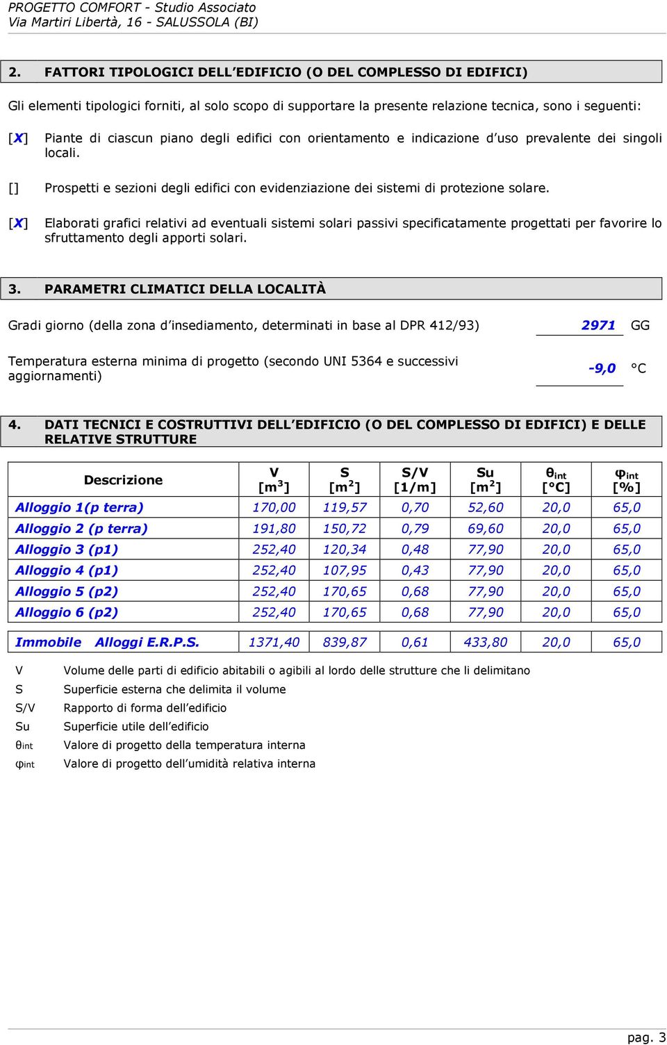 [X] Elaborati grafici relativi ad eventuali sistemi solari passivi specificatamente progettati per favorire lo sfruttamento degli apporti solari. 3.