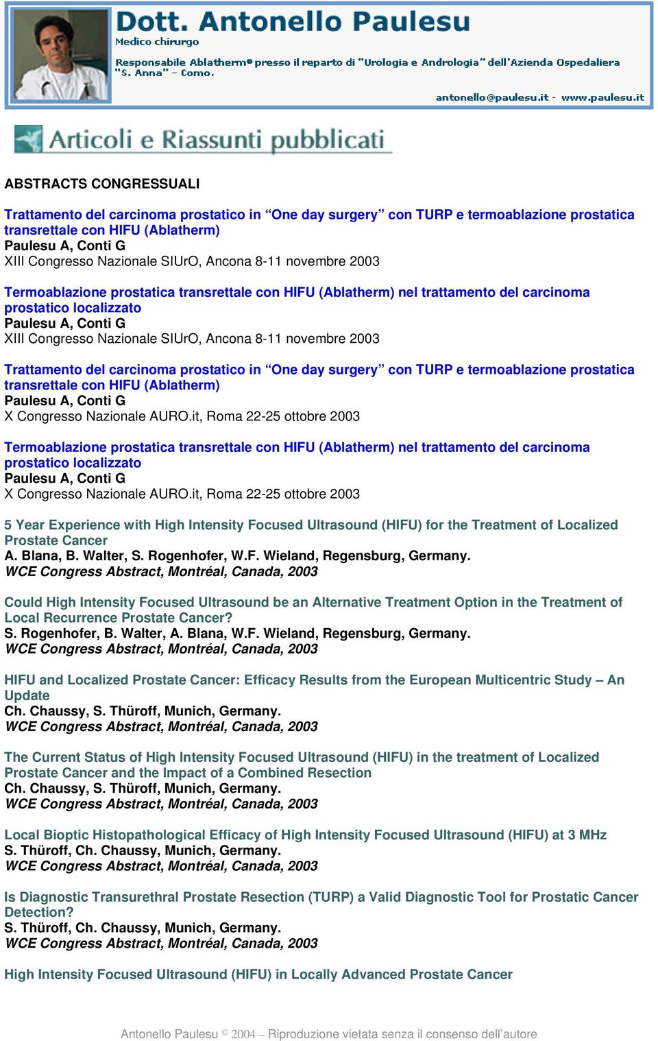 Ancona 8-11 novembre 2003 Trattamento del carcinoma prostatico in One day surgery con TURP e termoablazione prostatica transrettale con HIFU (Ablatherm) Paulesu A, Conti G X Congresso Nazionale AURO.