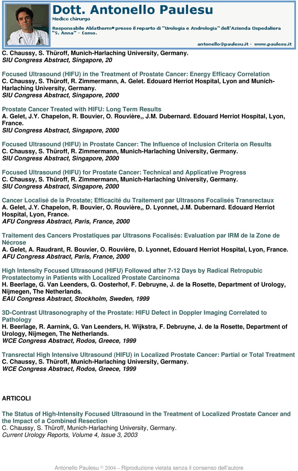 SIU Congress Abstract, Singapore, 2000 Prostate Cancer Treated with HIFU: Long Term Results A. Gelet, J.Y. Chapelon, R. Bouvier, O. Rouvière,, J.M. Dubernard. Edouard Herriot Hospital, Lyon, France.