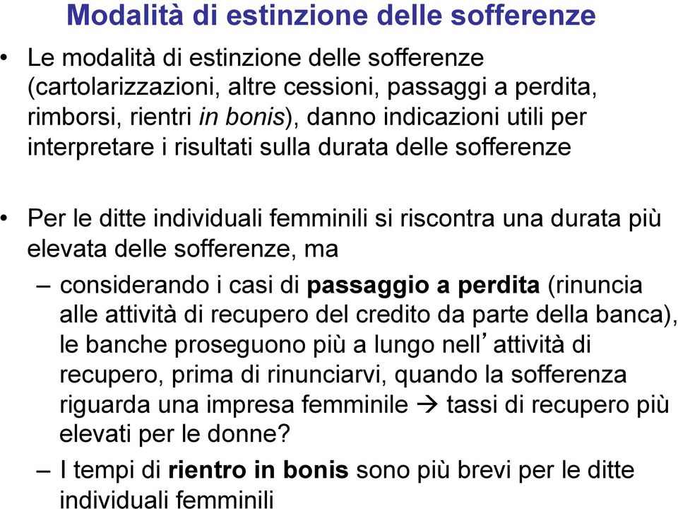 considerando i casi di passaggio a perdita (rinuncia alle attività di recupero del credito da parte della banca), le banche proseguono più a lungo nell attività di recupero,