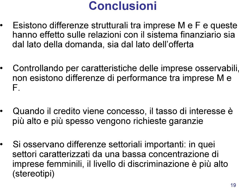 e F. Quando il credito viene concesso, il tasso di interesse è più alto e più spesso vengono richieste garanzie Si osservano differenze settoriali