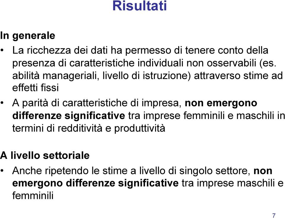 abilità manageriali, livello di istruzione) attraverso stime ad effetti fissi A parità di caratteristiche di impresa, non