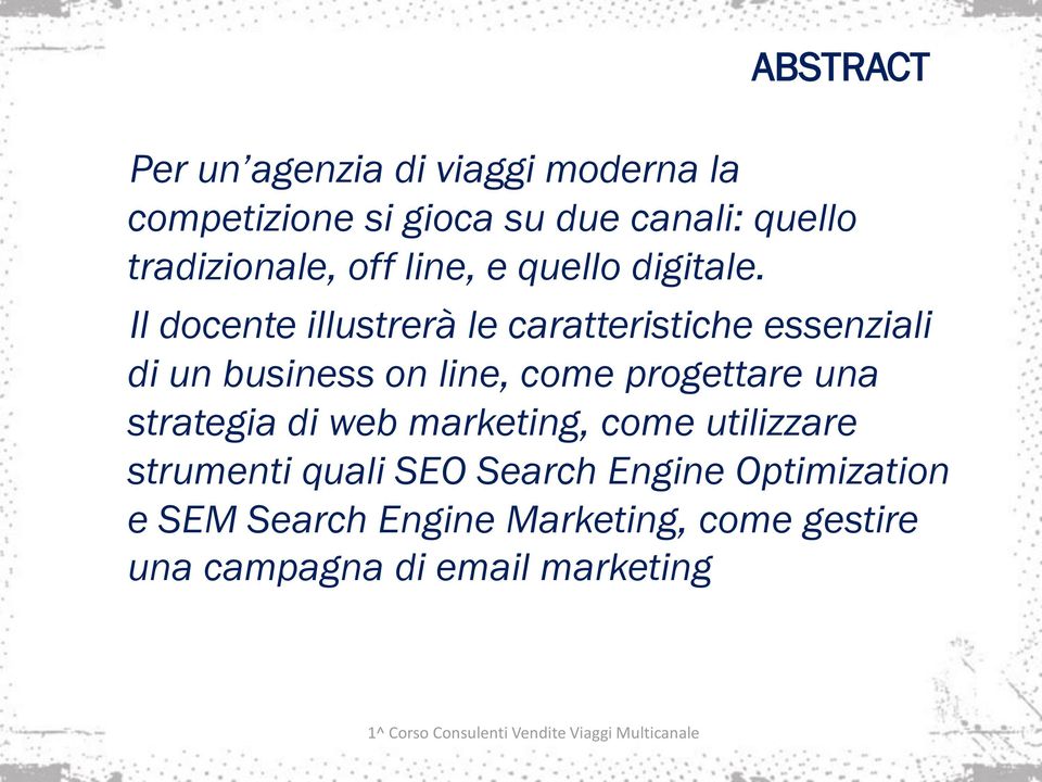 Il docente illustrerà le caratteristiche essenziali di un business on line, come progettare una