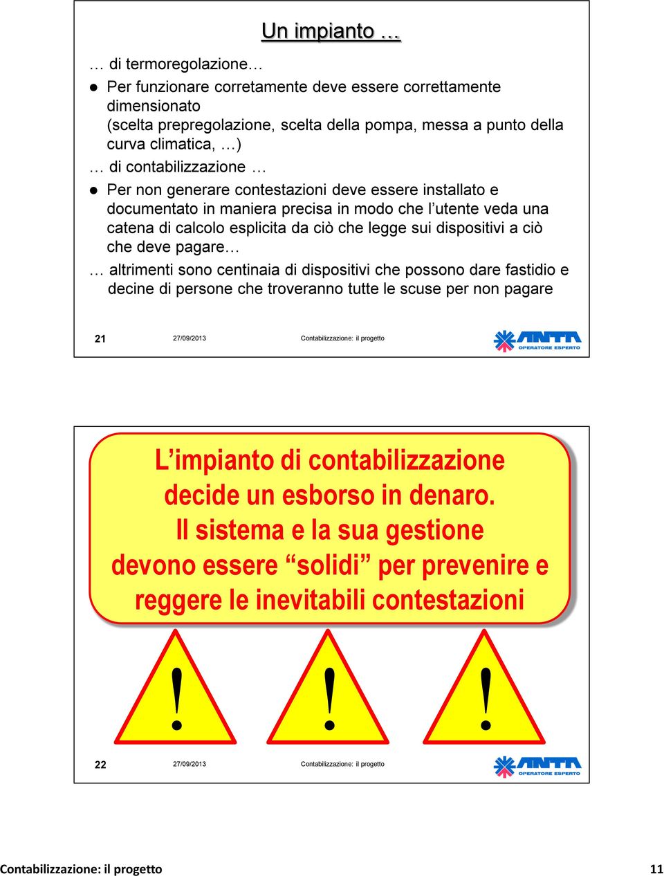 dispositivi a ciò che deve pagare altrimenti sono centinaia di dispositivi che possono dare fastidio e decine di persone che troveranno tutte le scuse per non pagare 21 L impianto di