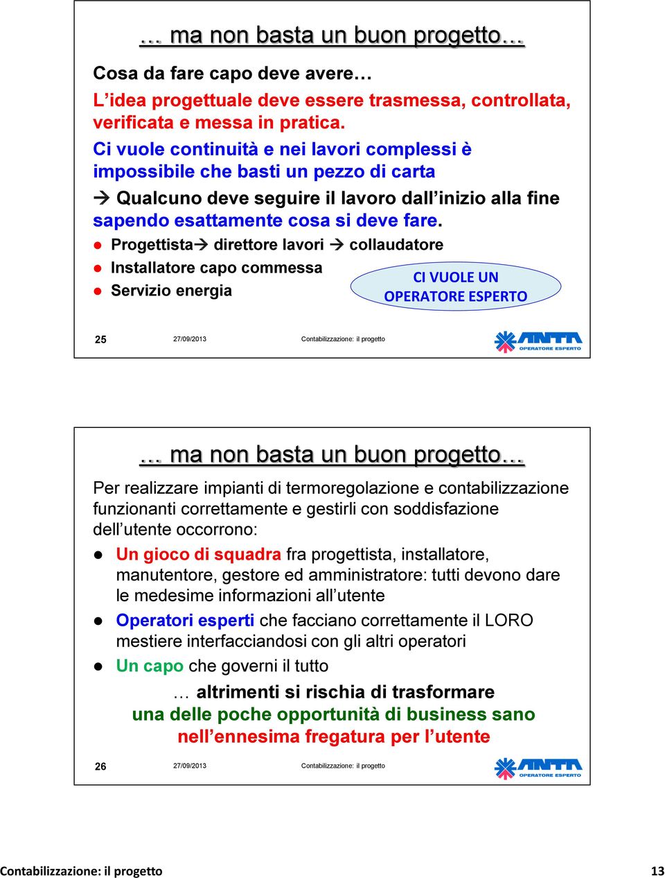 Progettista direttore lavori collaudatore Installatore capo commessa Servizio energia CI VUOLE UN OPERATORE ESPERTO 25 ma non basta un buon progetto Per realizzare impianti di termoregolazione e