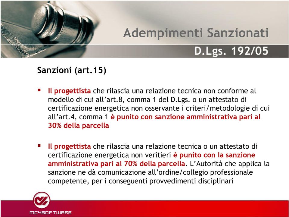 4, comma 1 è punito con sanzione amministrativa pari al 30% della parcella Il progettista che rilascia una relazione tecnica o un attestato di certificazione