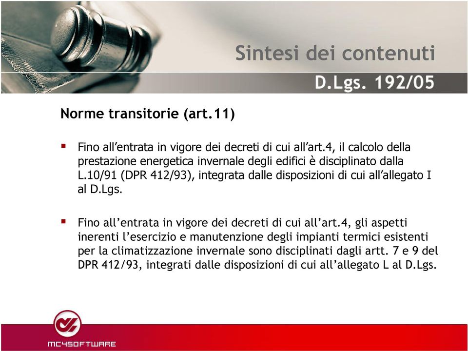 10/91 (DPR 412/93), integrata dalle disposizioni di cui all allegato I al D.Lgs. Fino all entrata in vigore dei decreti di cui all art.