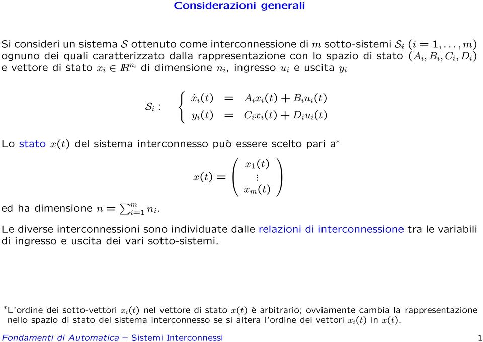 (t) B i i (t) i (t) = C i x i (t) D i i (t) Lo stato x(t) del sistema interconnesso pò essere scelto pari a x(t) = x (t). x m (t) ed ha dimensione n = m i= n i.