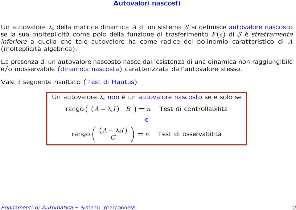 La presenza di n atovalore nascosto nasce dall esistenza di na dinamica non raggingibile e/o inosservabile (dinamica nascosta) caratterizzata dall atovalore stesso.