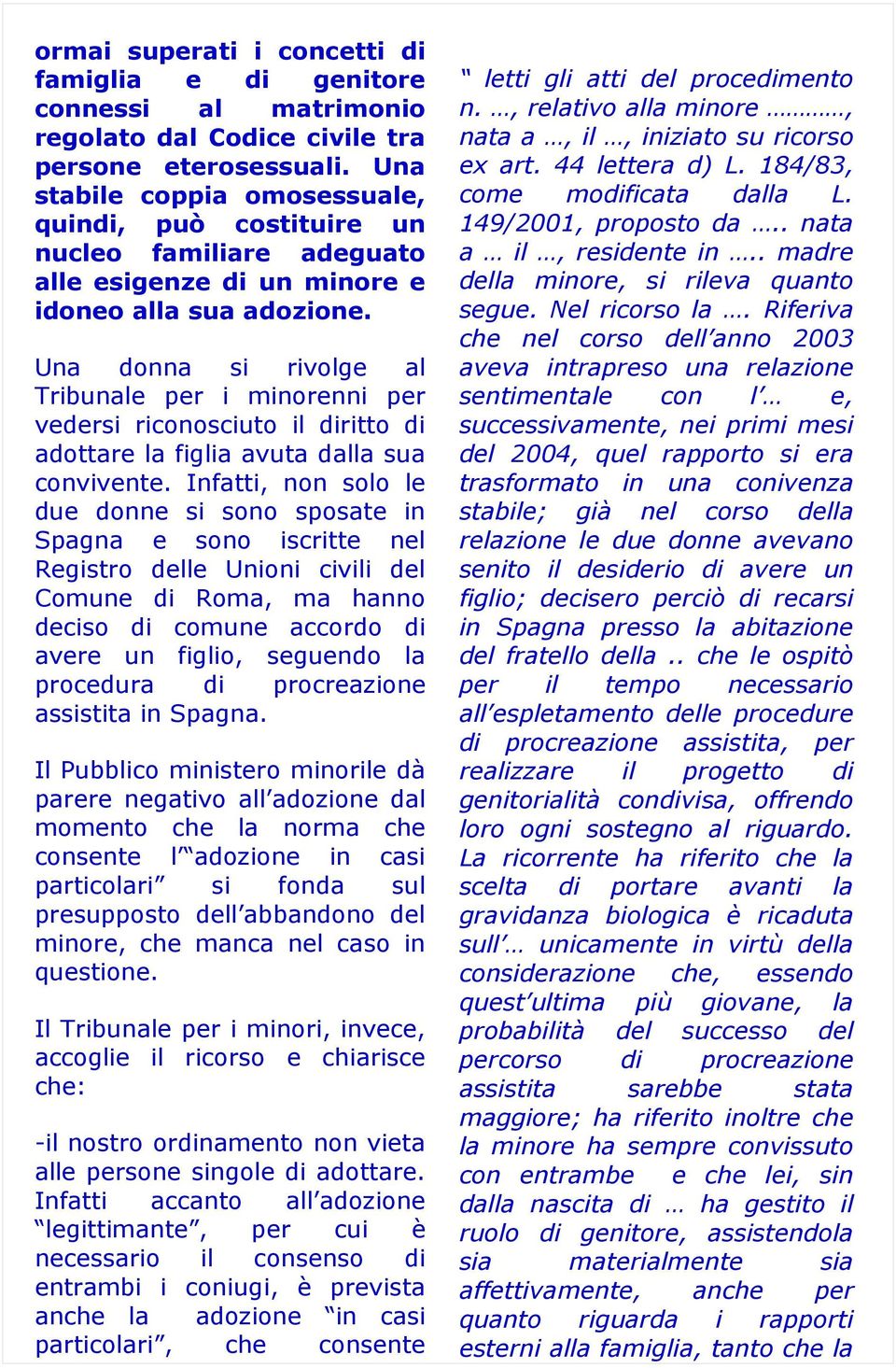 Una donna si rivolge al Tribunale per i minorenni per vedersi riconosciuto il diritto di adottare la figlia avuta dalla sua convivente.