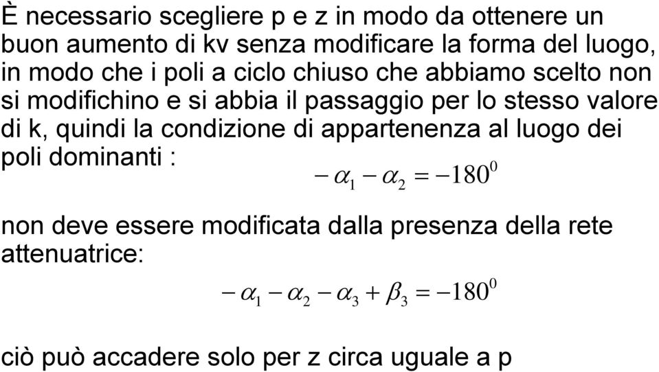 valore di k, quindi la condizione di appartenenza al luogo dei poli dominanti : 0 α α 80 non deve eere