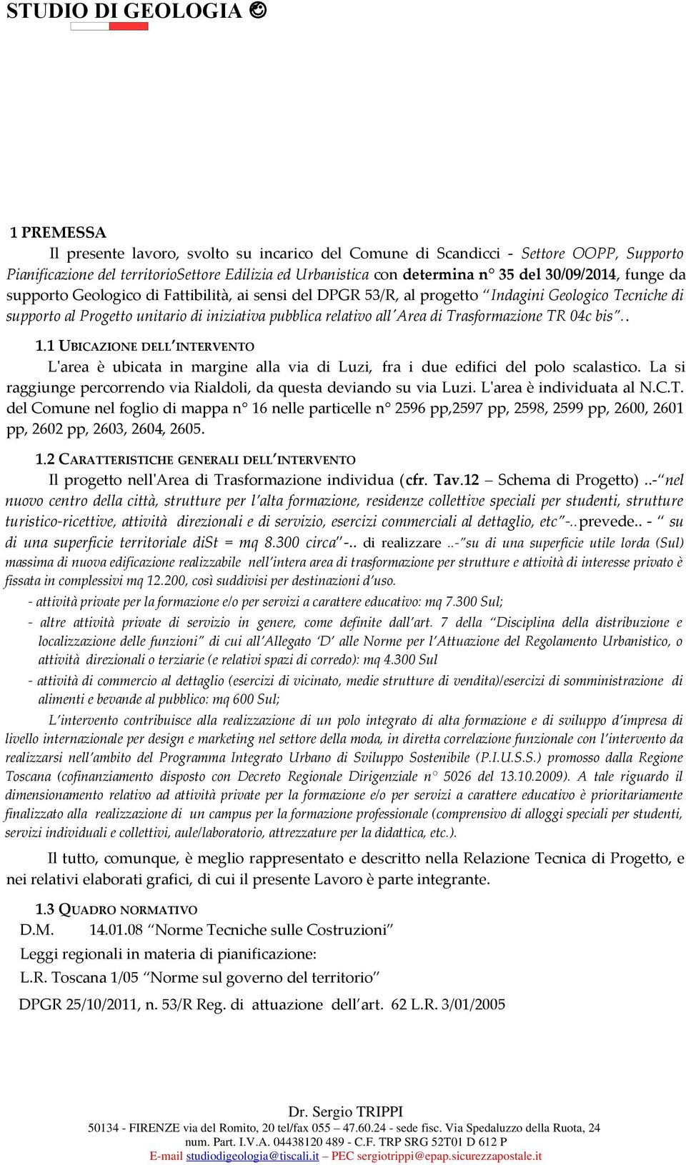 TR 04c bis.. 1.1 UBICAZIONE DELL INTERVENTO L'area è ubicata in margine alla via di Luzi, fra i due edifici del polo scalastico.