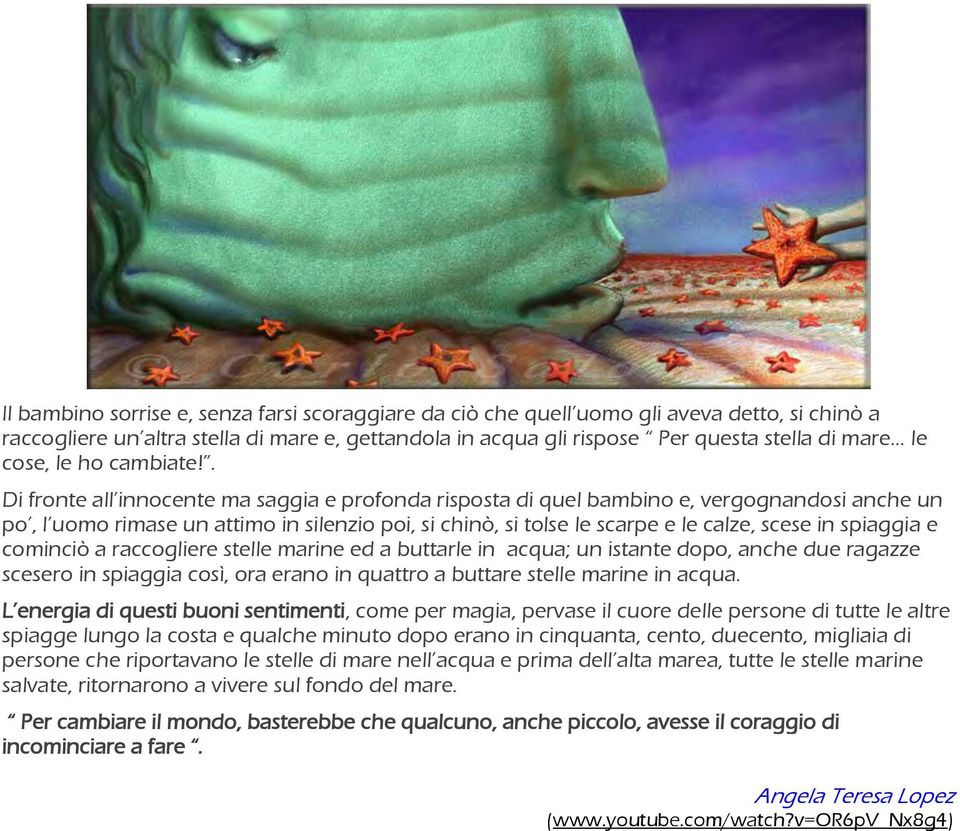 . Di fronte all innocente ma saggia e profonda risposta di quel bambino e, vergognandosi anche un po, l uomo rimase un attimo in silenzio poi, si chinò, si tolse le scarpe e le calze, scese in