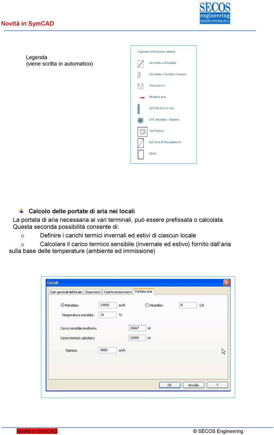 Questa seconda possibilità consente di: o Definire i carichi termici invernali ed estivi di ciascun