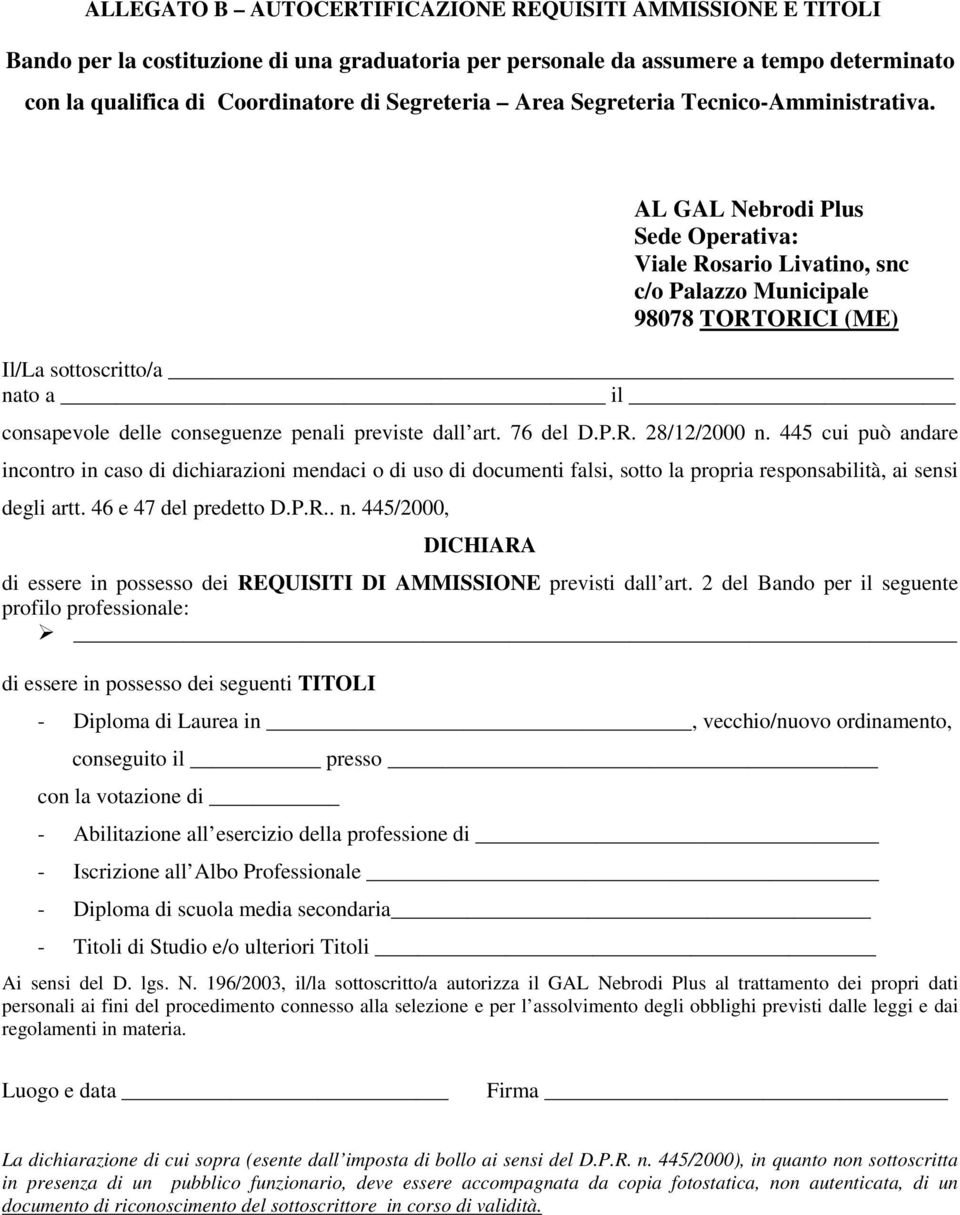 AL GAL Nebrodi Plus Sede Operativa: Viale Rosario Livatino, snc c/o Palazzo Municipale 98078 TORTORICI (ME) Il/La sottoscritto/a nato a il consapevole delle conseguenze penali previste dall art.