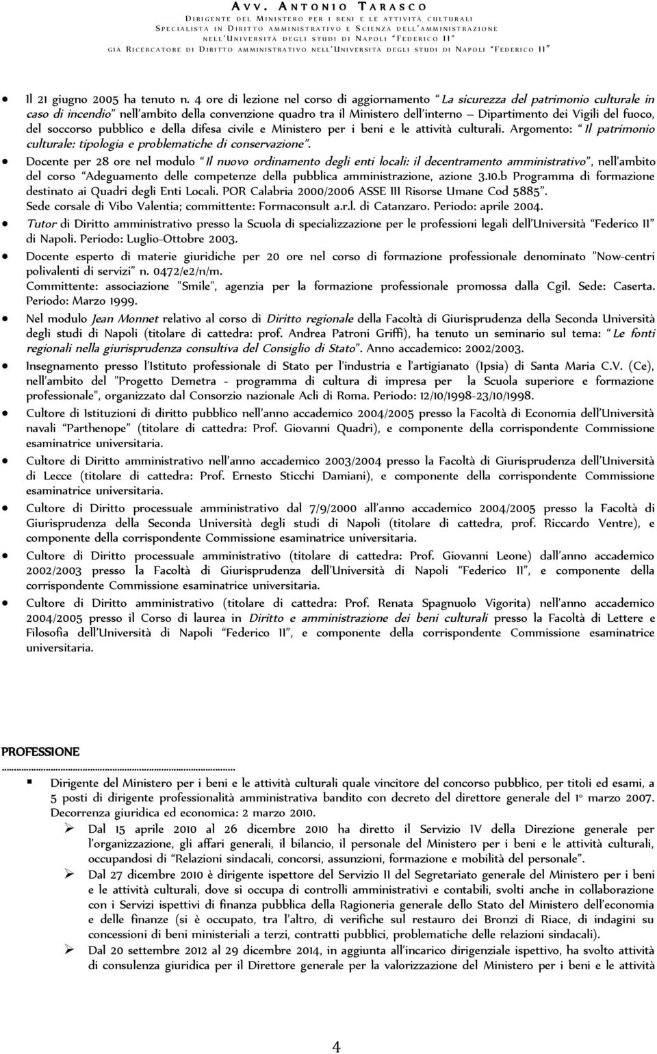 fuoco, del soccorso pubblico e della difesa civile e Ministero per i beni e le attività culturali. Argomento: Il patrimonio culturale: tipologia e problematiche di conservazione.