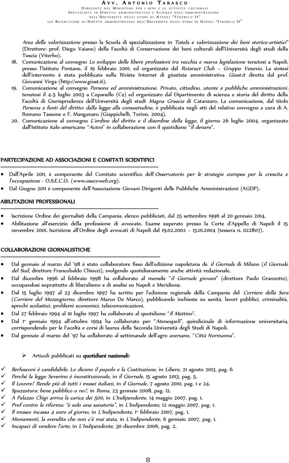 Comunicazione al convegno Lo sviluppo delle libere professioni tra vecchia e nuova legislazione tenutosi a Napoli, presso l Istituto Pontano, il 19 febbraio 2001, ed organizzato dal Rotaract Club