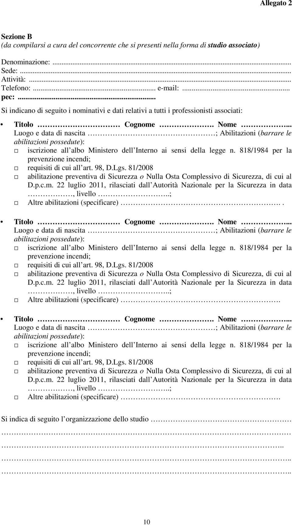 .. Luogo e data di nascita ; Abilitazioni (barrare le abilitazioni possedute): iscrizione all albo Ministero dell Interno ai sensi della legge n.