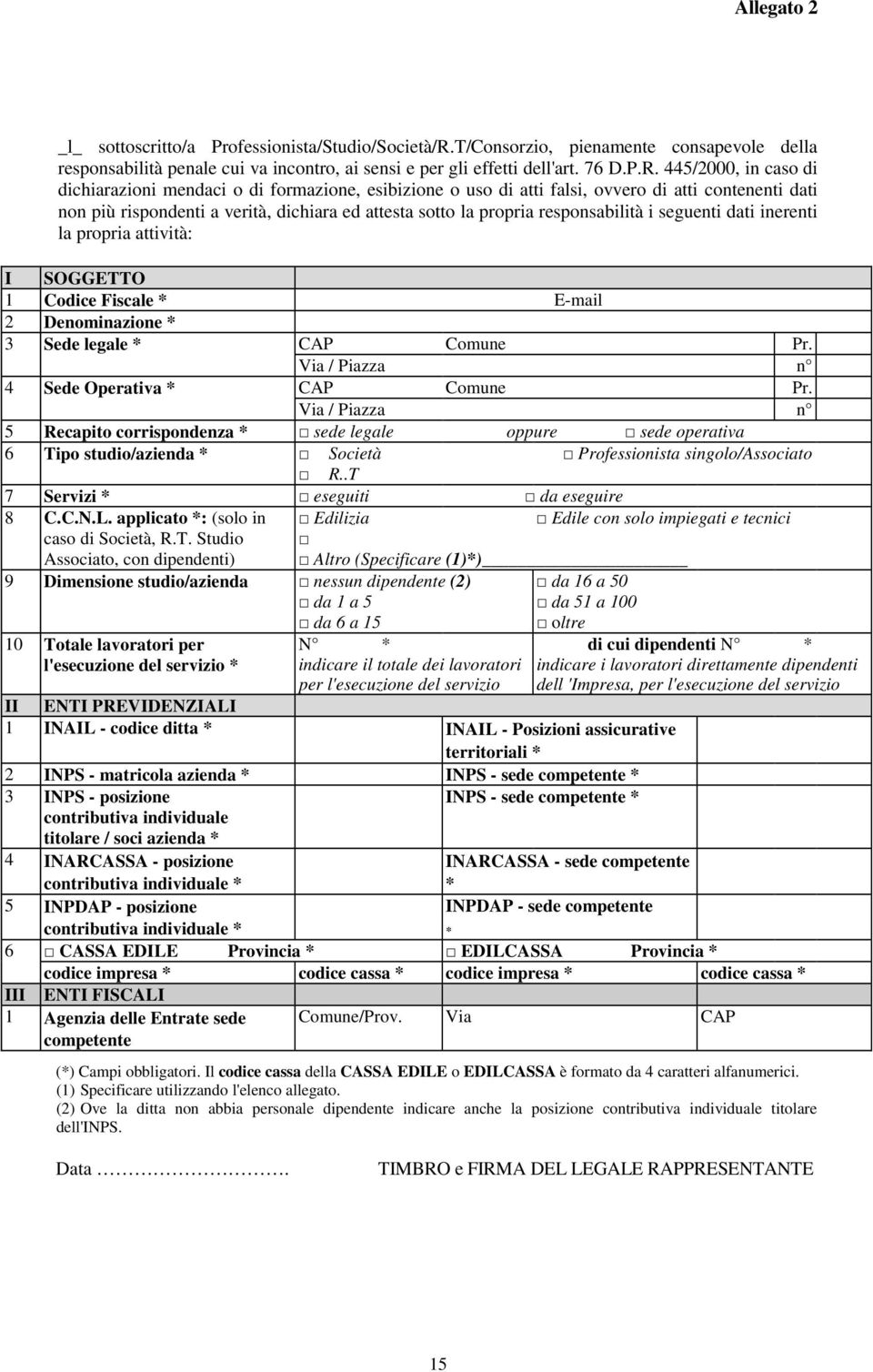 445/2000, in caso di dichiarazioni mendaci o di formazione, esibizione o uso di atti falsi, ovvero di atti contenenti dati non più rispondenti a verità, dichiara ed attesta sotto la propria