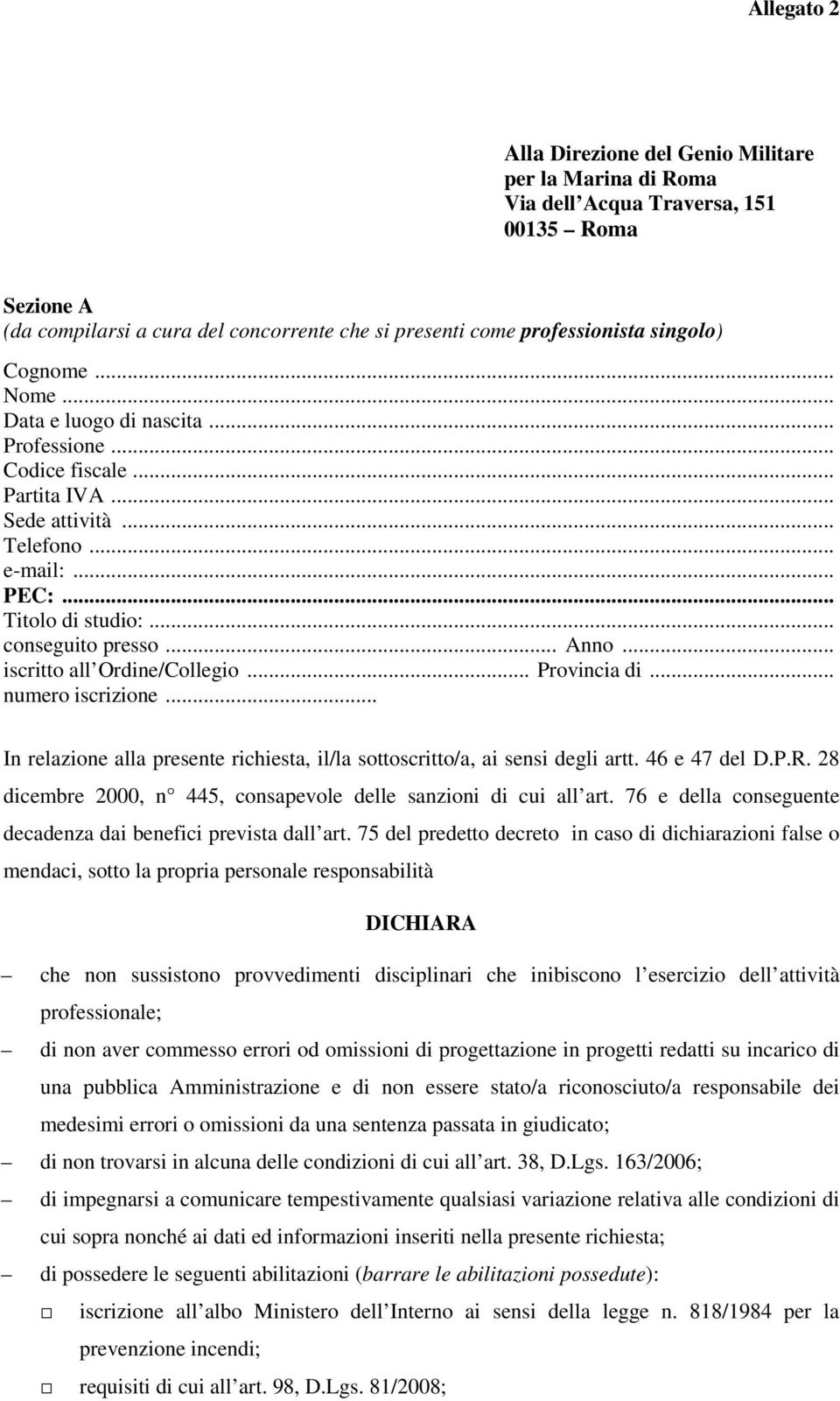 .. iscritto all Ordine/Collegio... Provincia di... numero iscrizione... In relazione alla presente richiesta, il/la sottoscritto/a, ai sensi degli artt. 46 e 47 del D.P.R.