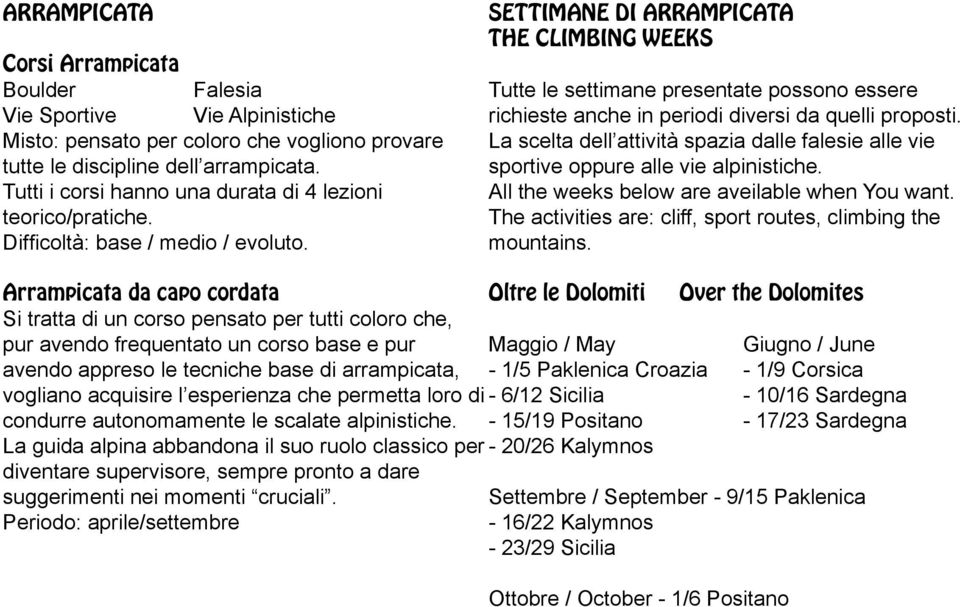 SETTIMANE DI ARRAMPICATA THE CLIMBING WEEKS Tutte le settimane presentate possono essere richieste anche in periodi diversi da quelli proposti.