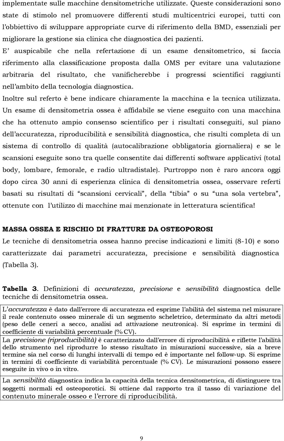 migliorare la gestione sia clinica che diagnostica dei pazienti.