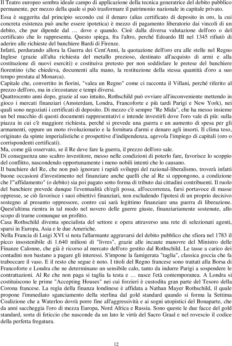 debito, che pur dipende dal dove e quando. Cioè dalla diversa valutazione dell'oro o del certificato che lo rappresenta.