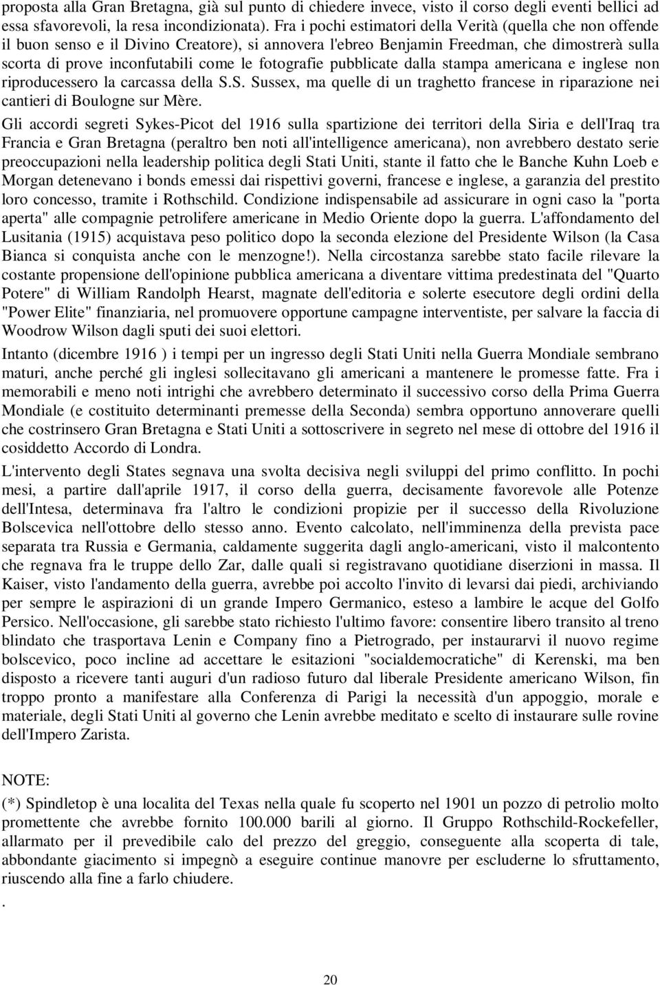 fotografie pubblicate dalla stampa americana e inglese non riproducessero la carcassa della S.S. Sussex, ma quelle di un traghetto francese in riparazione nei cantieri di Boulogne sur Mère.