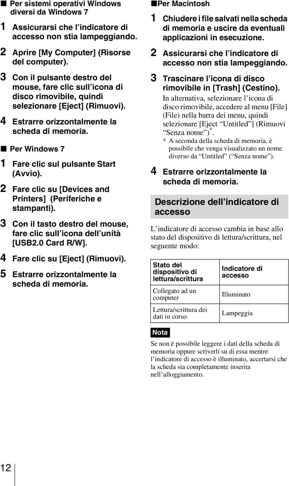 x Per Windows 7 1 Fare clic sul pulsante Start (Avvio). 2 Fare clic su [Devices and Printers] (Periferiche e stampanti). 3 Con il tasto destro del mouse, fare clic sull icona dell unità [USB2.