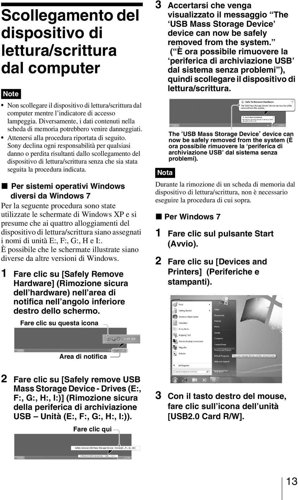 Sony declina ogni responsabilità per qualsiasi danno o perdita risultanti dallo scollegamento del dispositivo di lettura/scrittura senza che sia stata seguita la procedura indicata.