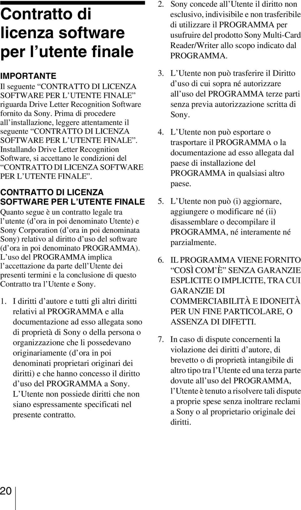 Installando Drive Letter Recognition Software, si accettano le condizioni del CONTRATTO DI LICENZA SOFTWARE PER L UTENTE FINALE.