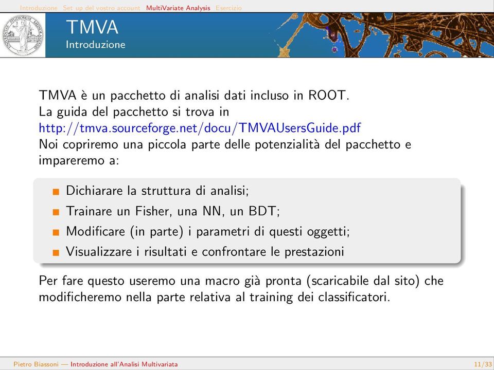 BDT; Modificare (in parte) i parametri di questi oggetti; Visualizzare i risultati e confrontare le prestazioni Per fare questo useremo una macro già