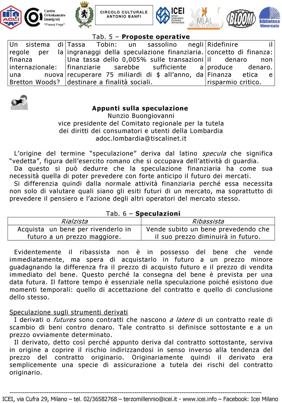 recuperare 75 miliardi di $ all anno, da Finanza etica e destinare a finalità sociali. risparmio critico.