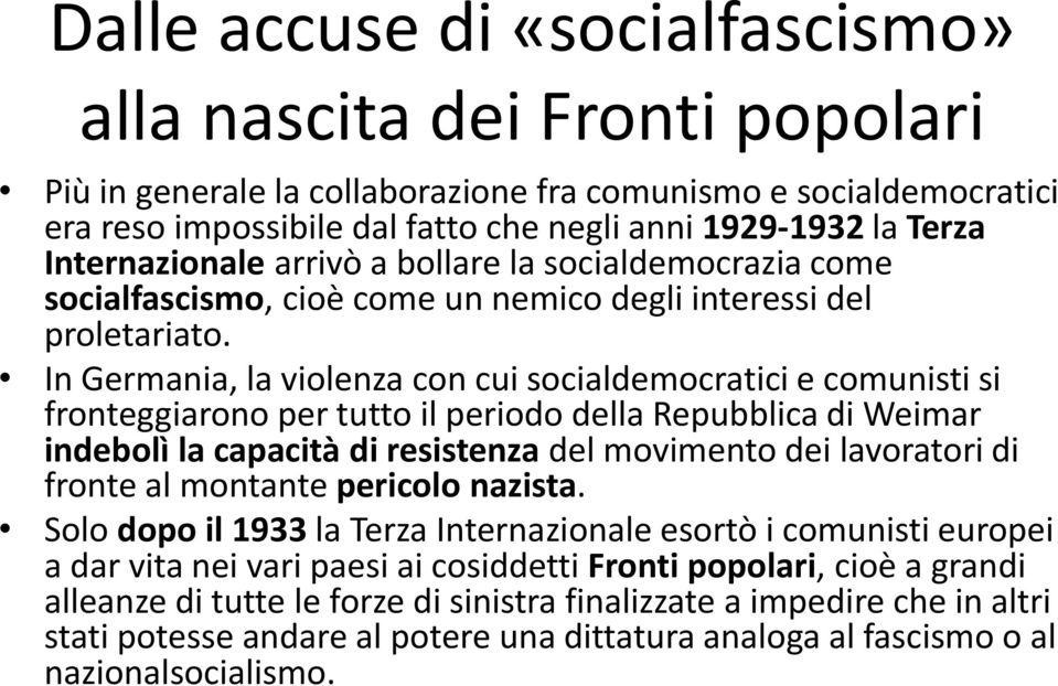 In Germania, la violenza con cui socialdemocratici e comunisti si fronteggiarono per tutto il periodo della Repubblica di Weimar indebolì la capacità di resistenza del movimento dei lavoratori di