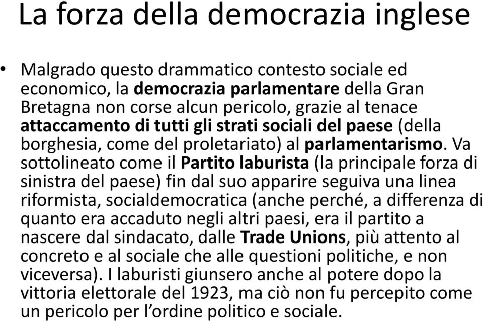 Va sottolineato come il Partito laburista (la principale forza di sinistra del paese) fin dal suo apparire seguiva una linea riformista, socialdemocratica (anche perché, a differenza di quanto era