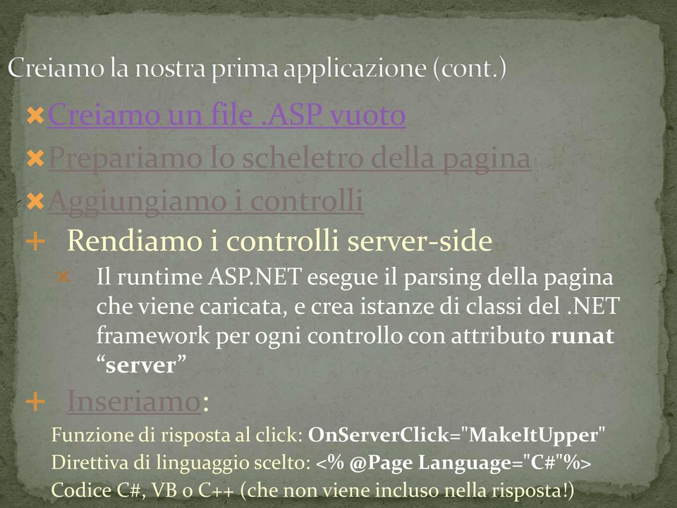 ASP.NET esegue il parsing della pagina che viene caricata, e crea istanze di classi del.