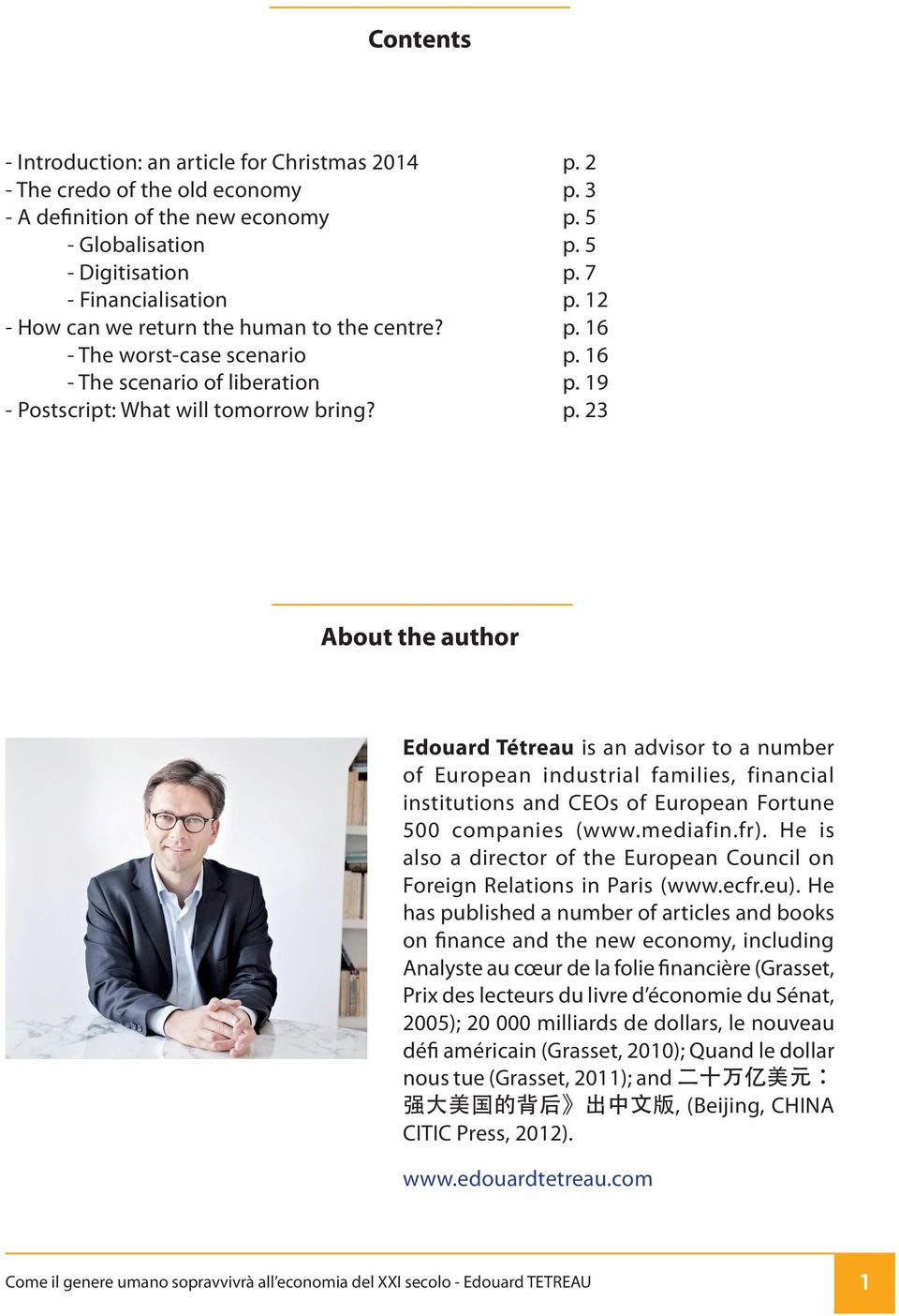 16 - The worst-case scenario p. 16 - The scenario of liberation p. 19 - Postscript: What will tomorrow bring? p. 23 About the author Edouard Tétreau is an advisor to a number of European industrial families, financial institutions and CEOs of European Fortune 500 companies (www.