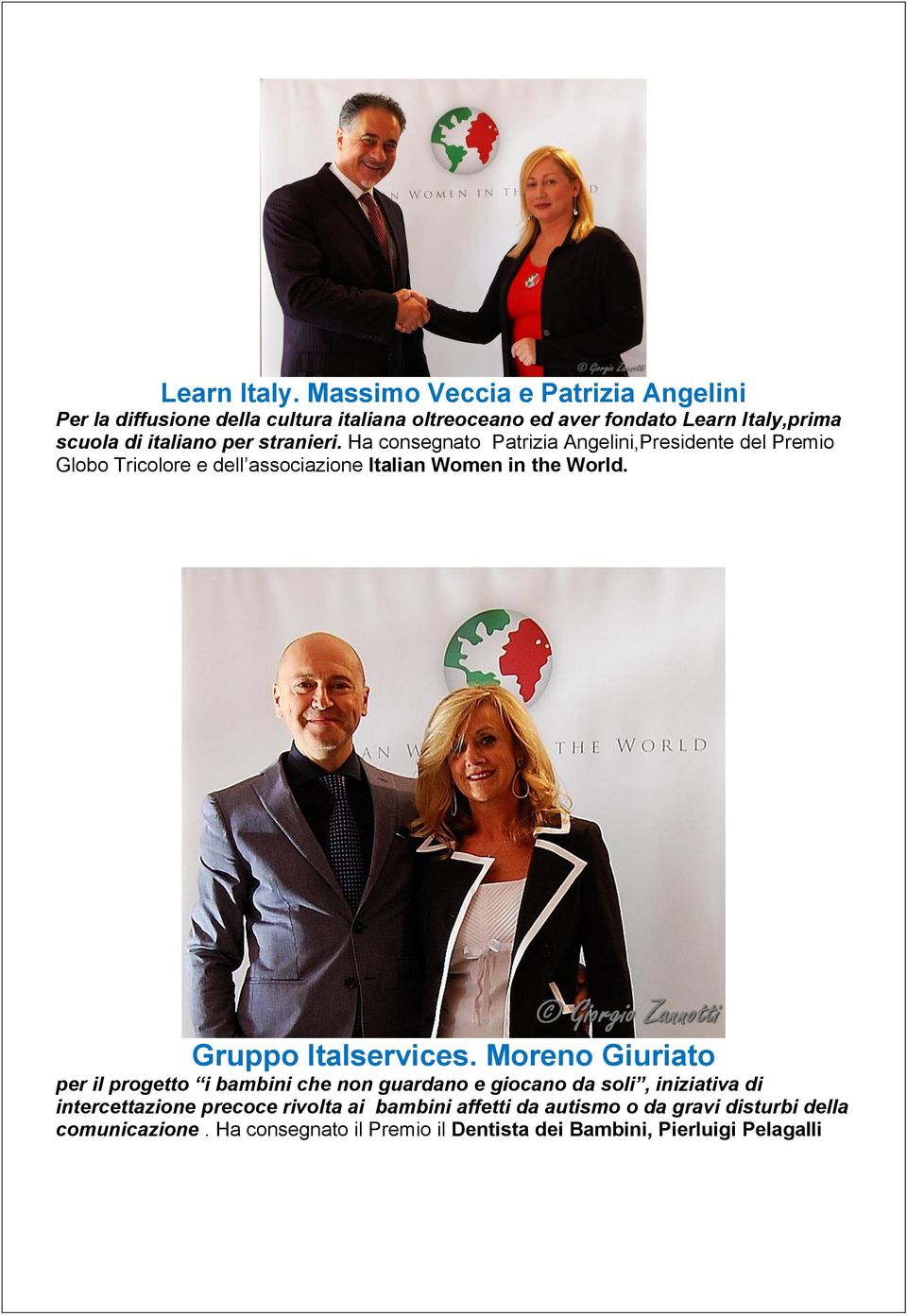 per stranieri. Ha consegnato Patrizia Angelini,Presidente del Premio Globo Tricolore e dell associazione Italian Women in the World.