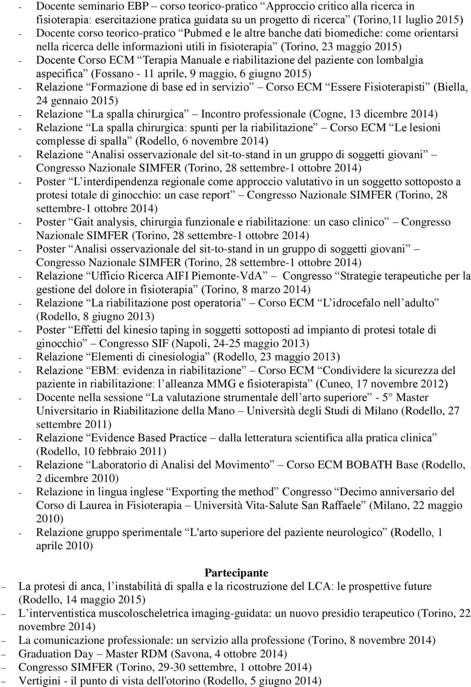 riabilitazione del paziente con lombalgia aspecifica (Fossano - 11 aprile, 9 maggio, 6 giugno 2015) - Relazione Formazione di base ed in servizio Corso ECM Essere Fisioterapisti (Biella, 24 gennaio