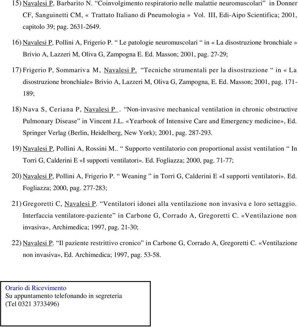 Le patologie neuromuscolari in «La disostruzione bronchiale» Brivio A, Lazzeri M, Oliva G, Zampogna E. Ed. Masson; 2001, pag. 27-29; 17) Frigerio P, Sommariva M, Navalesi P.