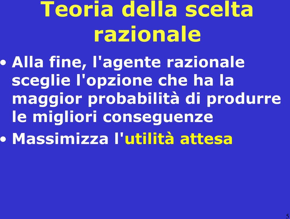 la maggior probabilità di produrre le