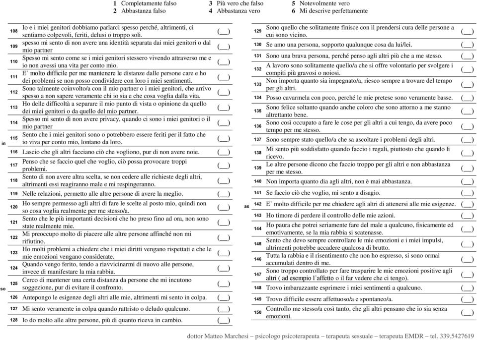 conto mio. 111 E molto difficile per me mantenere le distanze dalle persone care e ho dei problemi se non posso condividere con loro i miei sentimenti.